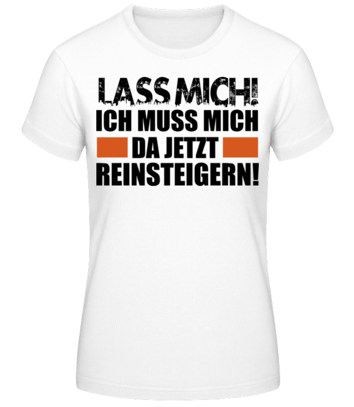 Vorschau: Ich Muss Mich Da Reinsteigern - Frauen Basic T-Shirt - Weiß - Vorne