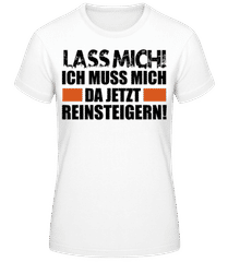 Ich Muss Mich Da Reinsteigern · Frauen Basic T-Shirt