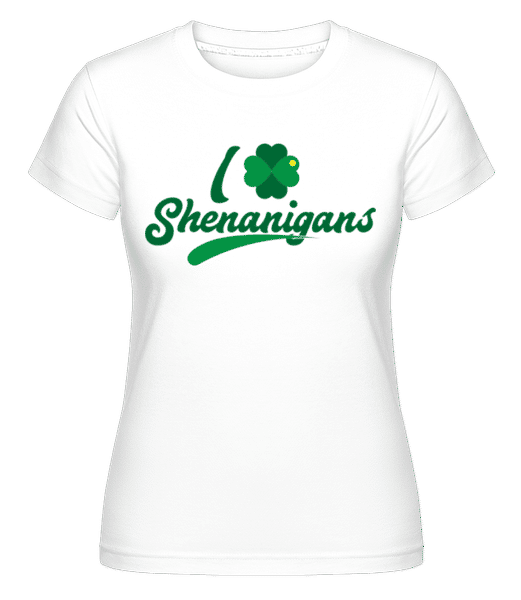 Preview: I Love Shenanigans -  Shirtinator Women's T-Shirt - White - Front Preview: I Love Shenanigans -  Shirtinator Women's T-Shirt - White - Front