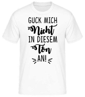 Guck Mich Nicht In Diesem Ton An - Männer Basic T-Shirt - Weiß - Vorne