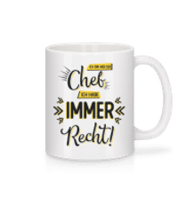 Ich Bin Chef Ich Habe Immer Recht - Tasse - Weiß - Vorne
