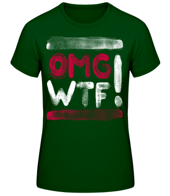 OMG WTF - Frauen T-Shirt B&C - Flaschengrün - Vorne
