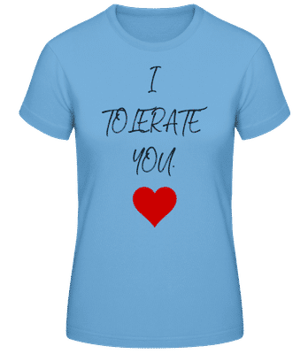 I Tolerate You - Frauen Basic T-Shirt - Hellblau - Vorne