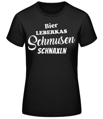 Schmusen Schnaxln Bier Und Leberkas - Frauen Basic T-Shirt - Schwarz - Vorne