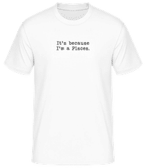 It's Because I'm A Pisces · Men's B&C T-Shirt