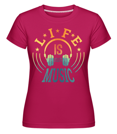 Life Is Music -  Shirtinator Women's T-Shirt - Magenta - Front