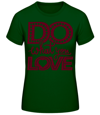 Do What You Love Dark Red - T-shirt standard Femme - Vert bouteille - Devant