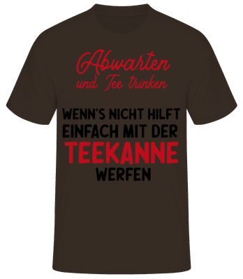 Abwarten Tee Trinken Teekanne werfen - Männer Basic T-Shirt - Braun - Vorne