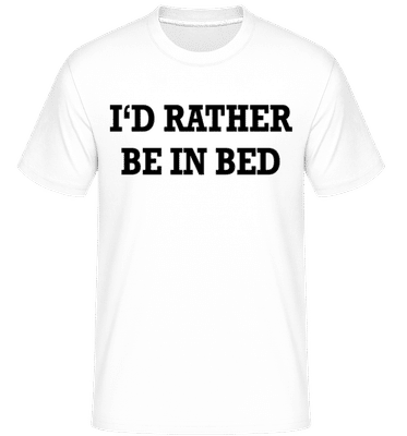 I'd Rather Be In Bed -  T-Shirt Shirtinator homme - Blanc - Devant