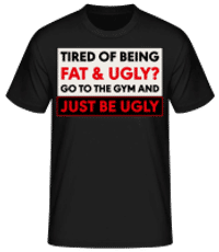 Tired Of Being Fat And Ugly - Männer Basic T-Shirt - Schwarz - Vorne