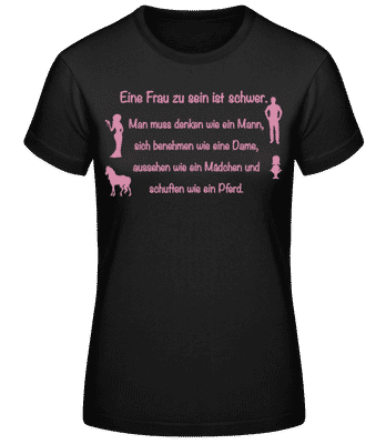 Eine Frau Zu Sein Ist Schwer - Frauen Basic T-Shirt - Schwarz - Vorne