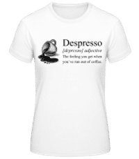 Depresso Feeling Run Out Of Coffee - Women's Basic T-Shirt - White - Front