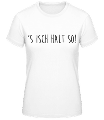 S Isch Halt So · Frauen Basic T-Shirt