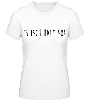 S Isch Halt So - Frauen Basic T-Shirt - Weiß - Vorne