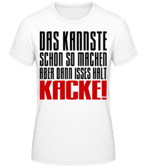 Das kannste machen isses halt Kacke · Frauen T-Shirt B&C