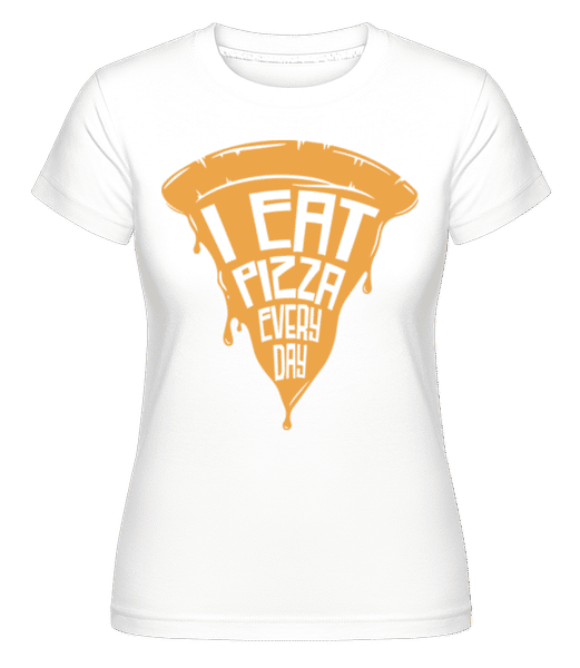Preview: I Eat Pizza Every Day - Shirtinator Women's T-Shirt - White - Front