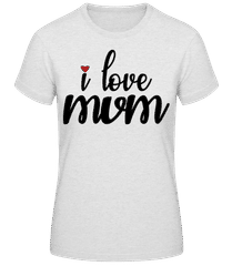 I Love Mum Black · Frauen Basic T-Shirt