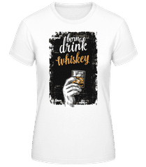 Born To Drink Whiskey · Frauen T-Shirt B&C