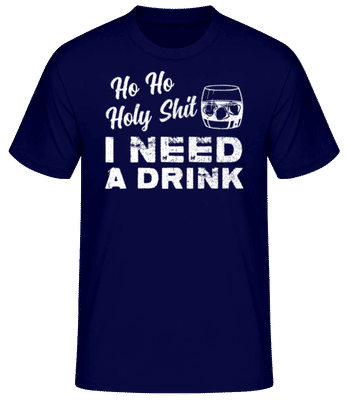 Ho Ho Holy Shit I Need A Drink - Pánské basic tričko - Namořnická modrá - Napřed