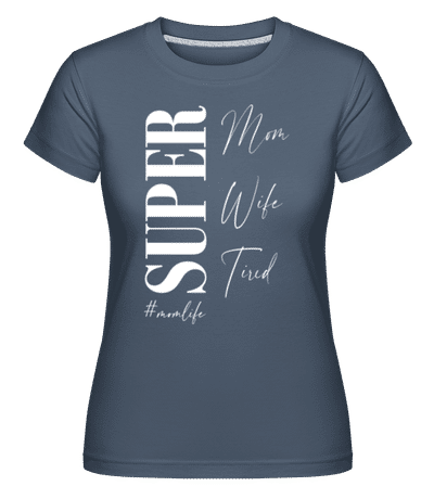 Super Mom Wife Tired Momlife - Shirtinator Women's T-Shirt - Denim - Front