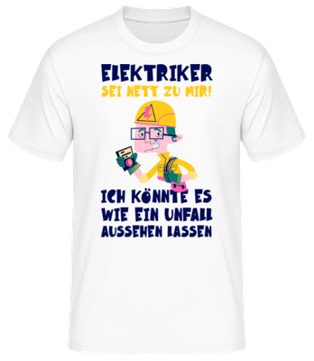 Elektriker Sei Nett Zu Mir - Männer Basic T-Shirt - Weiß - Vorne