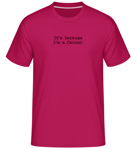 Preview: It's Because I'm A Cancer - Shirtinator Men's T-Shirt - Magenta - Front