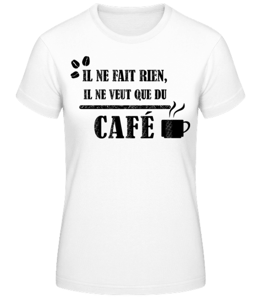 Aperçu: Il Ne Veut Que Du Café - T-shirt femme B&C - Blanc - Devant