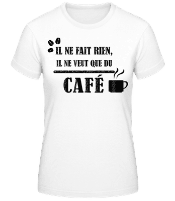 Il Ne Veut Que Du Café - T-shirt femme B&C - Blanc - Devant
