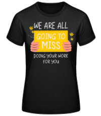 Going To Miss Doing Your Work - Frauen Basic T-Shirt - Schwarz - Vorne