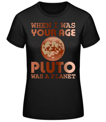 When I Was Your Age - Frauen Basic T-Shirt - Schwarz - Vorne