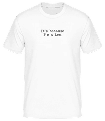 It's Because I'm A Leo · Men's B&C T-Shirt
