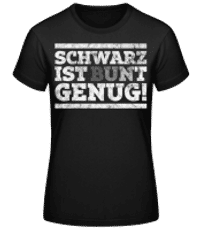 Schwarz Ist Bunt Genug Weiß - Frauen Basic T-Shirt - Schwarz - Vorne