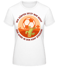 Nicht Den Sand In Den Kopf Stecken - Frauen Basic T-Shirt - Weiß - Vorne