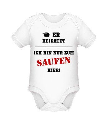 Er Heiratet - Ich Bin Nur Zum Saufen Hier - Baby Bio Strampler - Weiß - Vorne