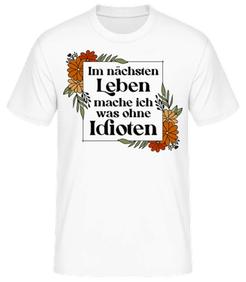 Im Nächsten Leben Was Ohne Idioten - Männer Basic T-Shirt - Weiß - Vorne