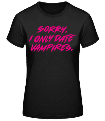 Sorry I Only Date Vampires - Frauen T-Shirt B&C - Schwarz - Vorne
