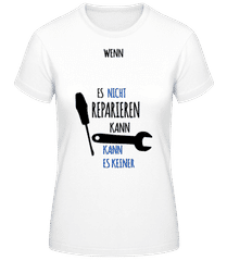Dann Kann Es Keiner Reparieren · Frauen T-Shirt B&C