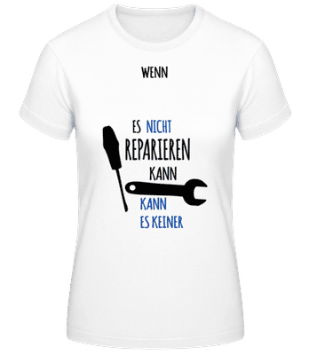 Dann Kann Es Keiner Reparieren - Frauen T-Shirt B&C - Weiß - Vorne
