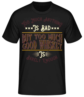 Too Much Good Whiskey - Männer Basic T-Shirt - Schwarz - Vorne