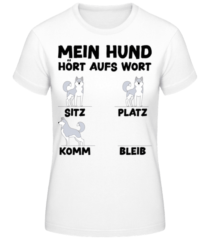 Vorschau: Mein Hund Hört Aufs Wort - Frauen Basic T-Shirt - Weiß - Vorne