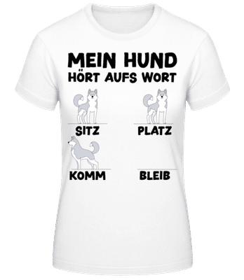 Mein Hund Hört Aufs Wort - Frauen Basic T-Shirt - Weiß - Vorne