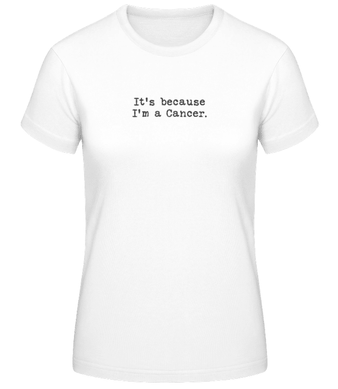 Preview: It's Because I'm A Cancer - Women's Basic T-Shirt - White - Front
