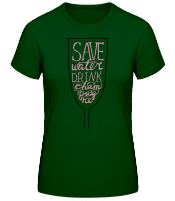 Save Water Drink Champagne - Women's Basic T-Shirt - Bottle green - Front