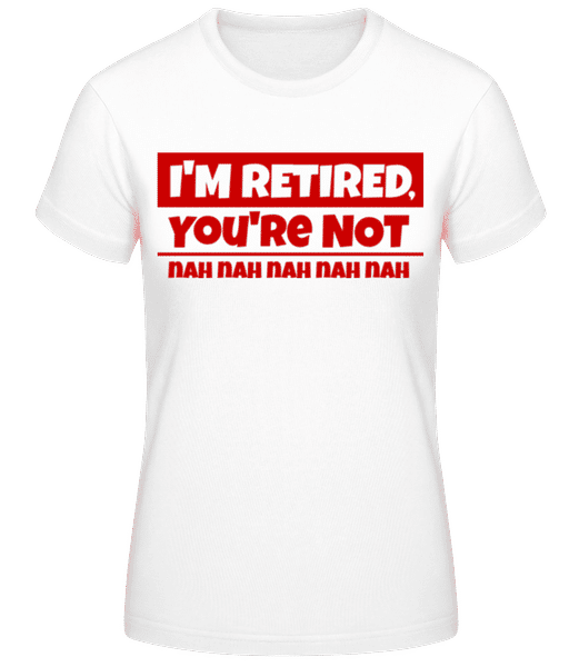 Aperçu: I'm Retired, You're Not - T-shirt standard Femme - Blanc - Devant