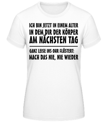 Ich Bin Jetzt In Dem Alter - Frauen Basic T-Shirt - Weiß - Vorne