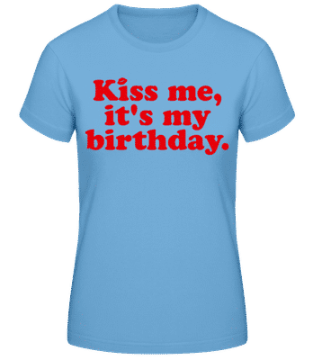 Kiss Me It's My Birthday - Women's Basic T-Shirt - Light blue - Front