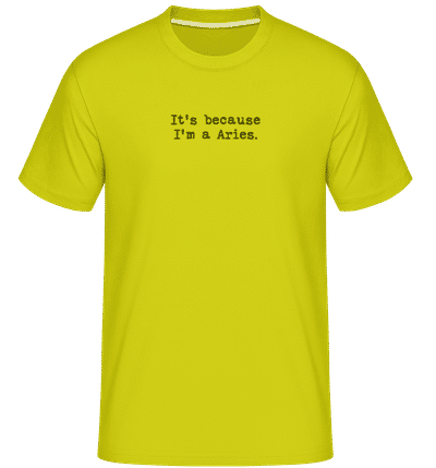 It's Because I'm A Aries - T-Shirt Shirtinator homme - Citron vert - Devant