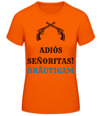Adio´s Sen~oritas Bräutigam · Frauen T-Shirt B&C