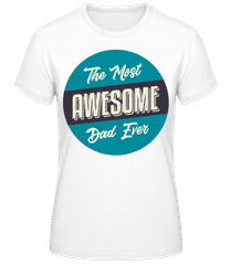 The Most Awesome Dad · Frauen T-Shirt B&C
