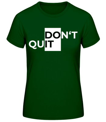 Sport Don't Quit Do It - Frauen Basic T-Shirt - Flaschengrün - Vorne